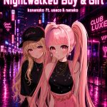 Nightwalked Boy & Girl - konanoko ft. nanako & usaco Nightwalked Boy & Girl - konanoko ft. nanako & usaco